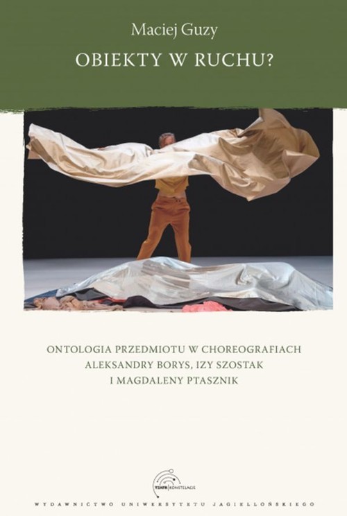 okładka Obiekty w ruchu? Ontologia przedmiotu w choreografiach Aleksandry Borys, Izy Szostak i Magdaleny Ptasznik książka