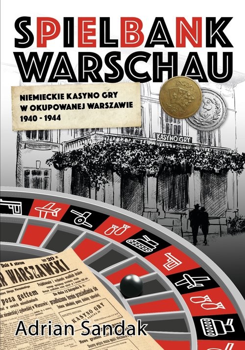 okładka Spielbank Warschau Niemieckie kasyno gry w okupowanej Warszawie 1940-1944 książka | Adrian Sandak