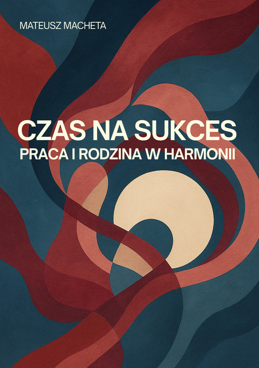 okładka Czas na sukces - praca i rodzina w harmonii ebook | epub, mobi | Mateusz Macheta