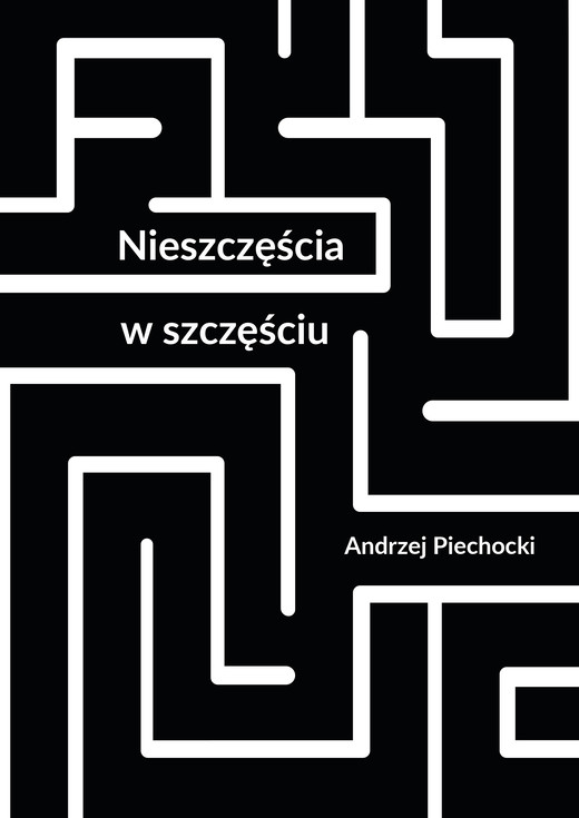 okładka Nieszczęścia w szczęściu ebook | epub, mobi, pdf | Andrzej Piechocki