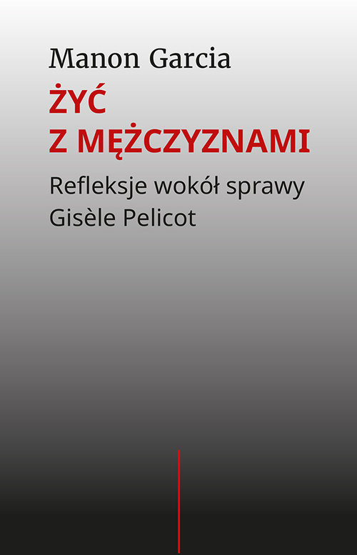 okładka Żyć z mężczyznami. Refleksje wokół sprawy Gisèle Pelicot książka
