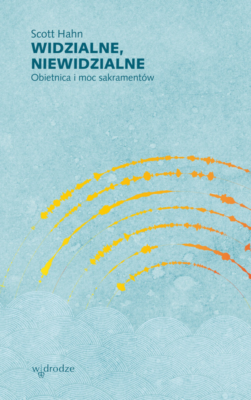 okładka Widzialne, niewidzialne. Obietnica i moc sakramentów ebook | epub, mobi | Scott Hahn