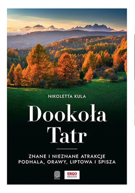 okładka Dookoła Tatr. Znane i nieznane atrakcje Podhala, Orawy, Liptowa i Spisza ebook | epub, mobi, pdf | Nikoletta Kula