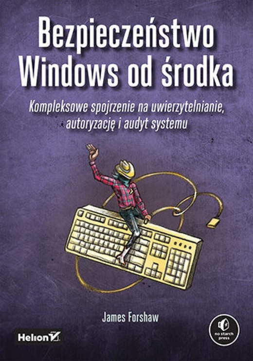 okładka Bezpieczeństwo Windows od środka. Kompleksowe spojrzenie na uwierzytelnianie, autoryzację i audyt systemu ebook | epub, mobi, pdf | James Forshaw