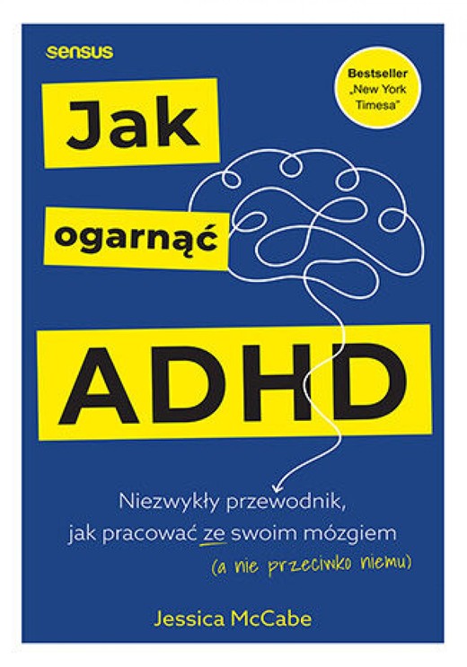 okładka Jak ogarnąć ADHD. Niezwykły przewodnik, jak pracować ze swoim mózgiem (a nie przeciwko niemu) ebook | epub, mobi, pdf | Jessica McCabe