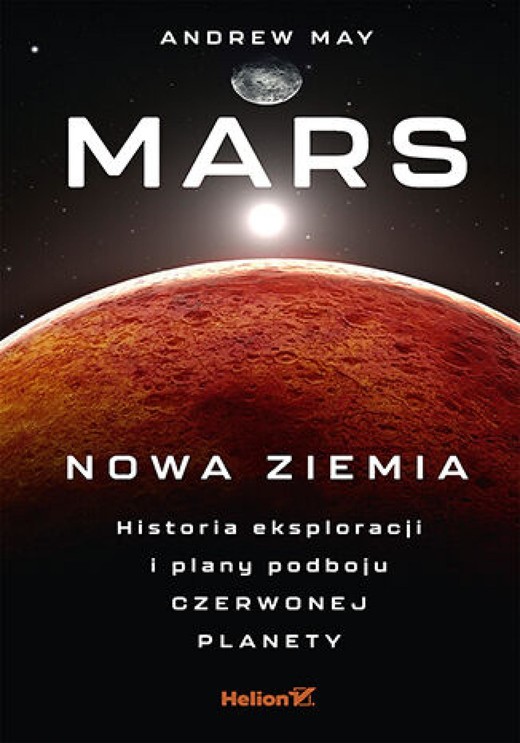 okładka Mars: Nowa Ziemia. Historia eksploracji i plany podboju Czerwonej Planety ebook | epub, mobi, pdf | Andrew May