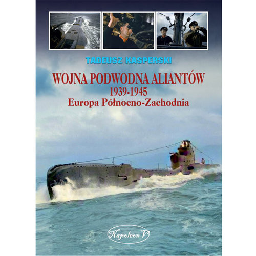 okładka Wojna podwodna Aliantów 1939-1945 Europa Północno-Zachodnia książka | Tadeusz Kasperski