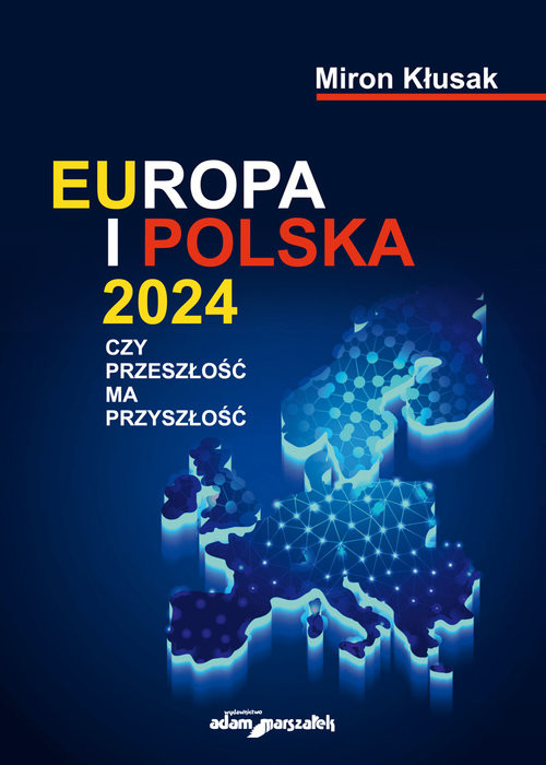okładka Europa i Polska 2024 Czy przeszłość ma przyszłość książka | Kłusak Miron