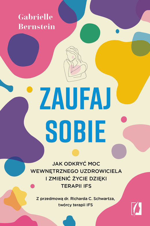 okładka Zaufaj sobie. Jak odkryć moc wewnętrznego uzdrowiciela i zmienić życie dzięki terapii IFS książka | Gabrielle Bernstein