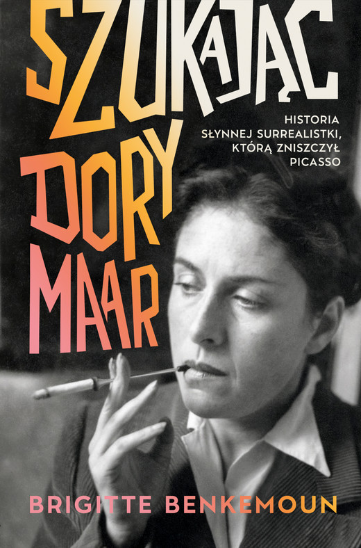 okładka Szukając Dory Maar. Historia słynnej surrealistki, którą zniszczył Picasso ebook | epub, mobi | Brigitte Benkemoun