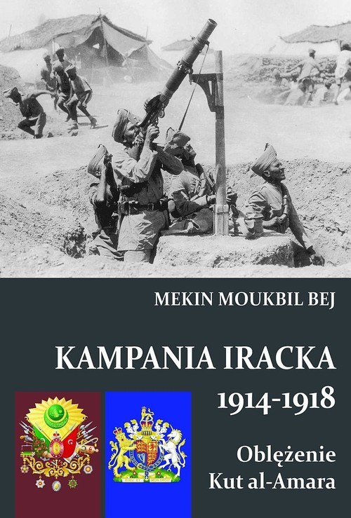 okładka Kampania Iracka 1914-1918 Oblężenie Kut al-Amara książka