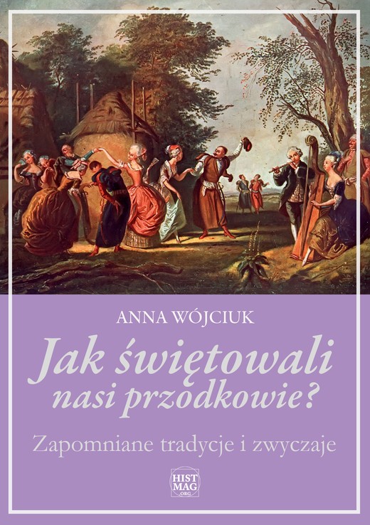 okładka Jak świętowali nasi przodkowie? Zapomniane tradycje i zwyczaje ebook | epub, mobi, pdf | Anna Wójciuk