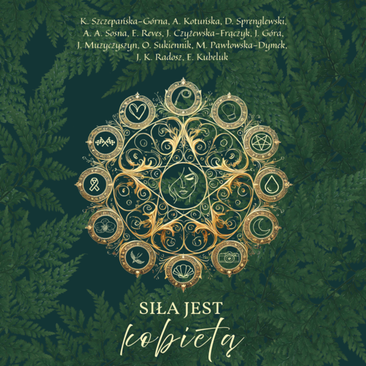 okładka Siła jest kobietą ebook | epub, mobi, pdf | Muzyczyszyn Janusz, Joanna Krystyna Radosz, Agnieszka Kotuńska, Anna A. Sosna, Kamila Szczepańska-Górna, Ola Sukiennik, Dariusz Sprenglewski, Joanna Góra, Ewa Kubeluk, Erika Reves, Justyna Czyżewska-Fraczyk, Martyna Pawłowska-Dymek