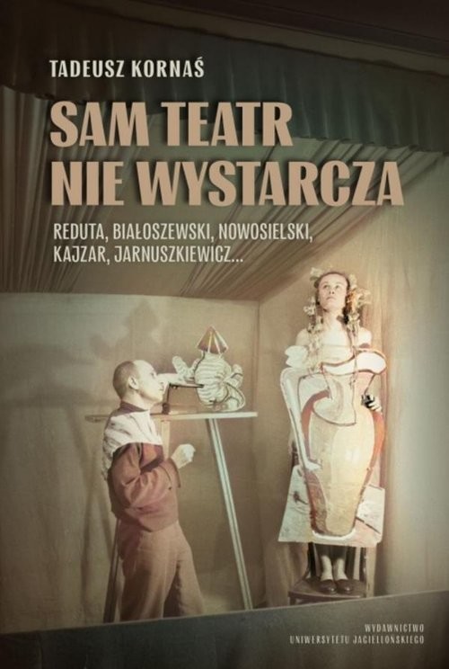 okładka Sam teatr nie wystarcza Reduta, Białoszewski, Nowosielski, Kajzar, Jarnuszkiewicz… książka | Tadeusz Kornaś