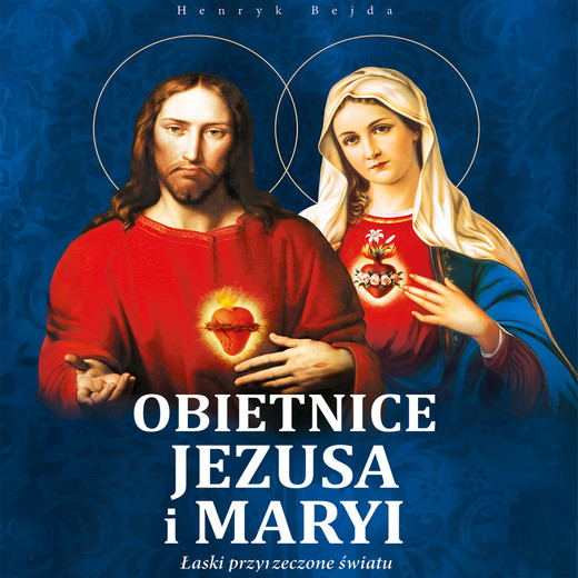 okładka Obietnice jezusa i maryi, łaski przyrzeczone światu audiobook | MP3 | Henryk Bejda