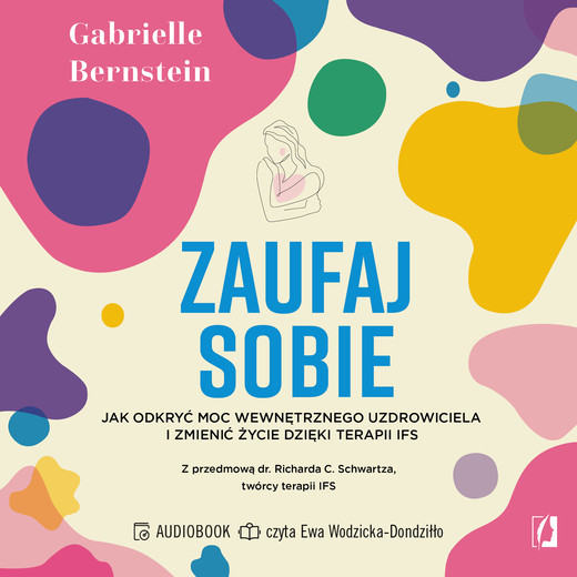 okładka Zaufaj sobie. Jak odkryć moc wewnętrznego uzdrowiciela i zmienić życie dzięki terapii IFS audiobook | MP3 | Gabrielle Bernstein
