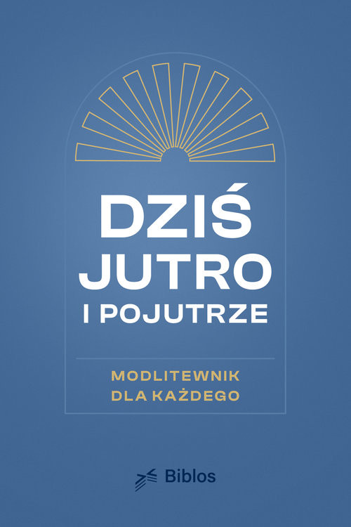 okładka Dziś, jutro, pojutrze Modlitewnik dla każdego książka
