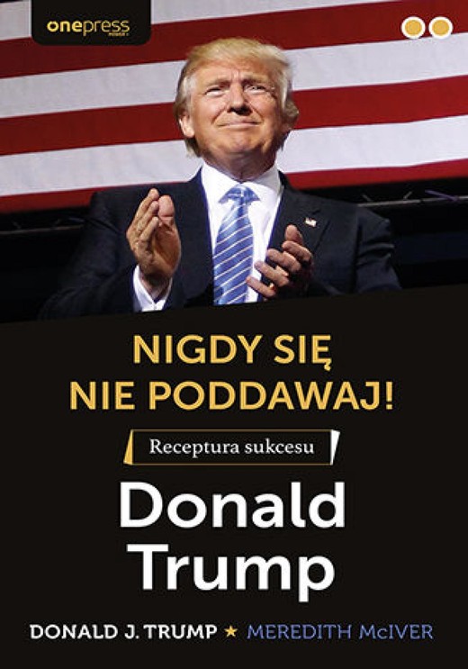 okładka Nigdy się nie poddawaj! Receptura sukcesu. Donald Trump audiobook | MP3 | Donald Trump, Meredith McIver