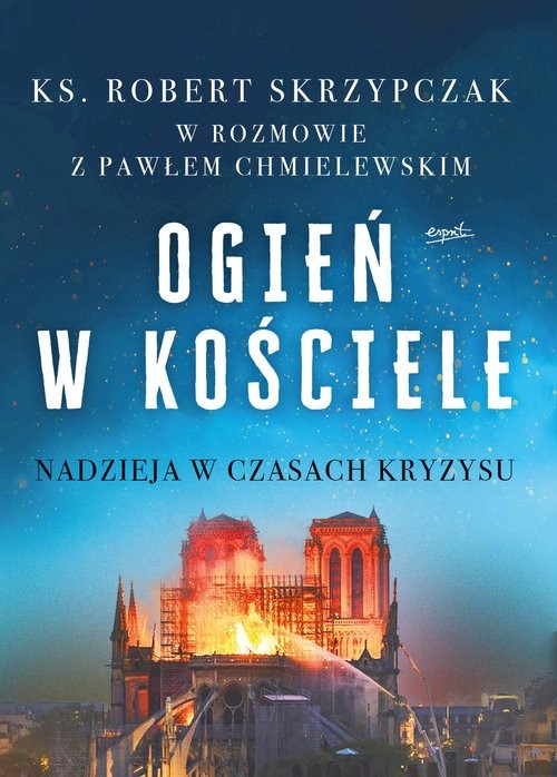 okładka Ogień w kościele Nadzieja w czasach kryzysu książka | Robert Skrzypczak