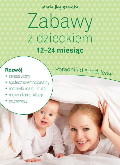 okładka Zabawy z dzieckiem - 12-24 miesiąc Poradnik dla rodziców książka