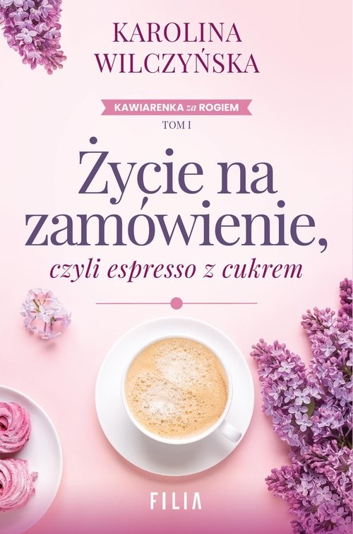 okładka Życie na zamówienie, czyli espresso z cukrem książka | Karolina Wilczyńska
