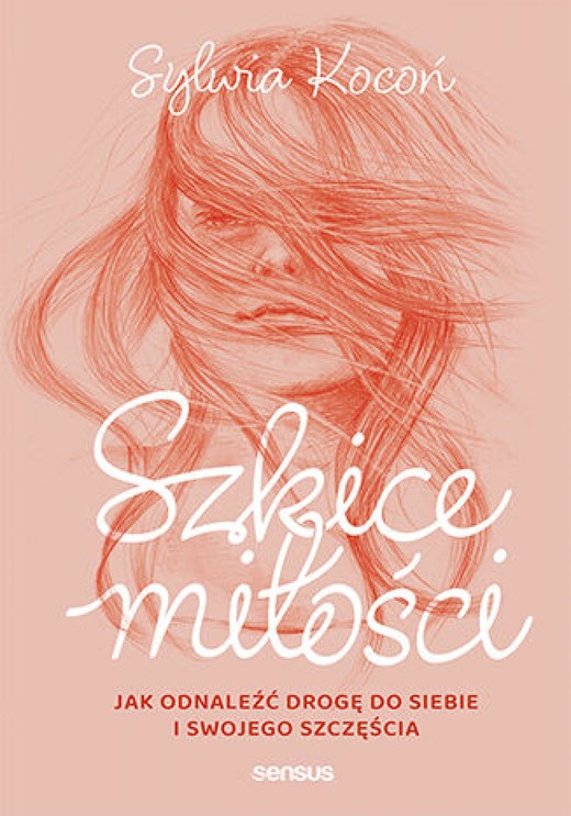 okładka Szkice miłości. Jak odnaleźć drogę do siebie i swojego szczęścia audiobook | MP3 | Sylwia Kocoń