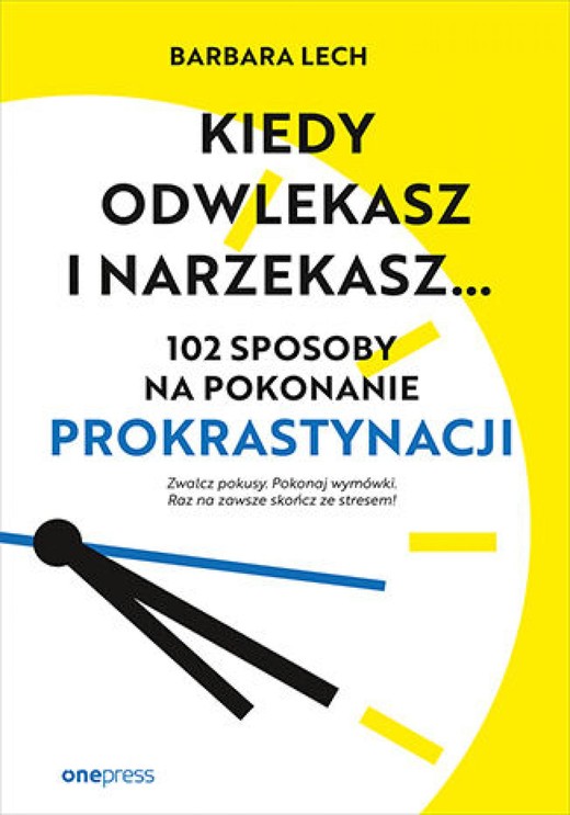 okładka Kiedy odwlekasz i narzekasz... 102 sposoby na pokonanie prokrastynacji audiobook | MP3 | Barbara Lech