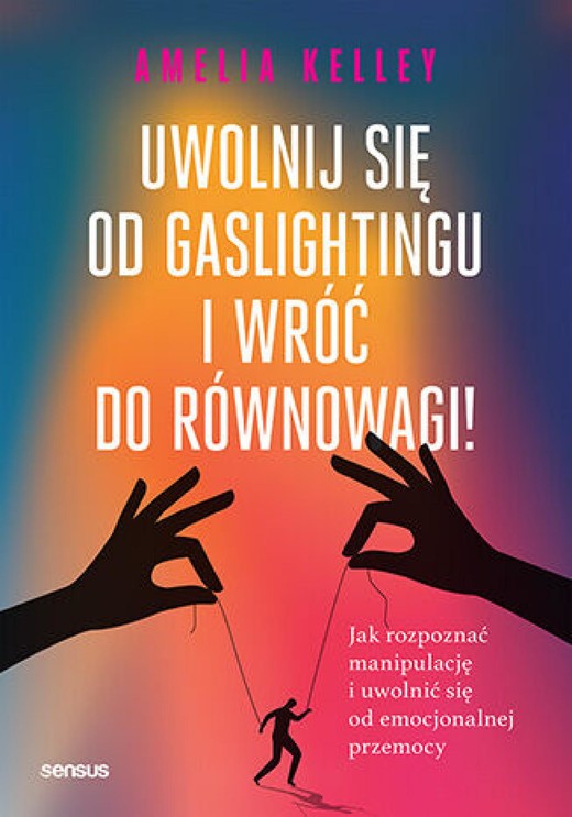 okładka Uwolnij się od gaslightingu i wróć do równowagi! Jak rozpoznać manipulację i uwolnić się od emocjonalnej przemocy audiobook | MP3 | Amelia Kelley