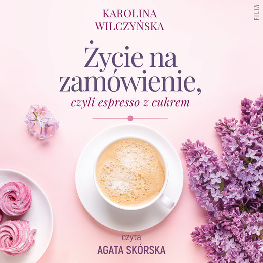 okładka Życie na zamówienie, czyli espresso z cukrem audiobook | MP3 | Karolina Wilczyńska