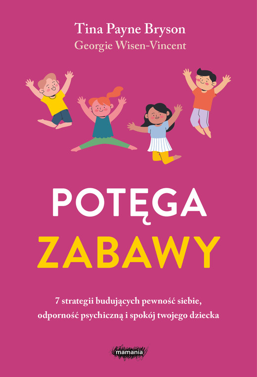 okładka Potęga zabawy. 7 strategii budujących pewność siebie, odporność psychiczną i spokój twojego dziecka ebook | epub, mobi | Tina Payne Bryson, Georgie Wisen-Vincent