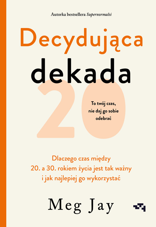okładka Decydująca dekada. Dlaczego czas między 20. a 30. rokiem życia jest tak ważny i jak najlepiej go wykorzystać ebook | epub, mobi | Meg Jay
