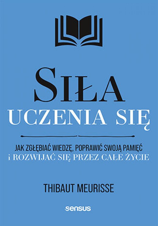 okładka Siła uczenia się. Jak zgłębiać wiedzę, poprawić swoją pamięć i rozwijać się przez całe życie audiobook | MP3 | Thibaut Meurisse
