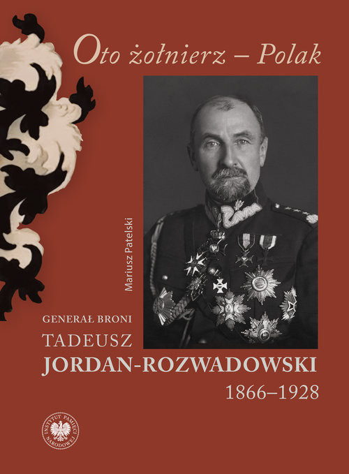 okładka Oto żołnierz Polak Generał broni Tadeusz Jordan-Rozwadowski 1866–1928 książka