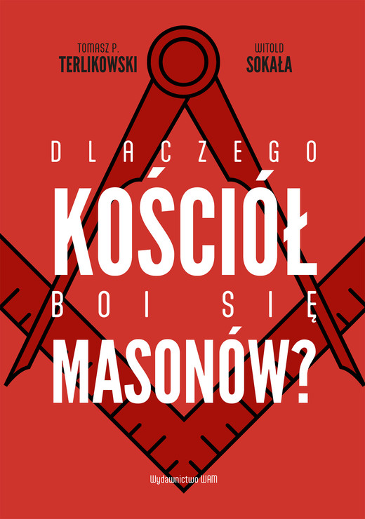 okładka Dlaczego Kościół boi się masonów? ebook | epub, mobi | Tomasz P. Terlikowski, Witold Sokała