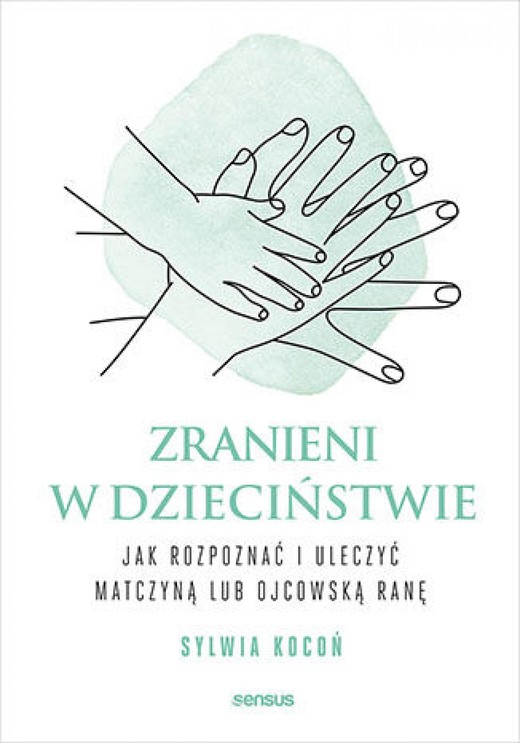 okładka Zranieni w dzieciństwie. Jak rozpoznać i uleczyć matczyną lub ojcowską ranę audiobook | MP3 | Sylwia Kocoń
