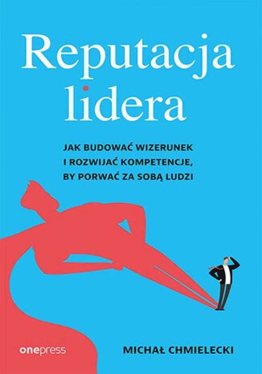 okładka Reputacja lidera. Jak budować wizerunek i rozwijać kompetencje, by porwać za sobą ludzi audiobook | MP3 | Michał Chmielecki