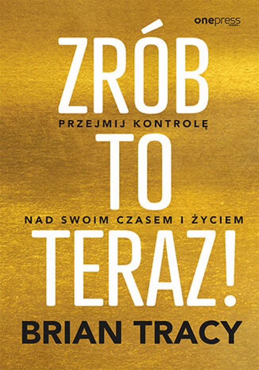 okładka Zrób to teraz! Przejmij kontrolę nad swoim czasem i życiem audiobook | MP3 | Brian Tracy