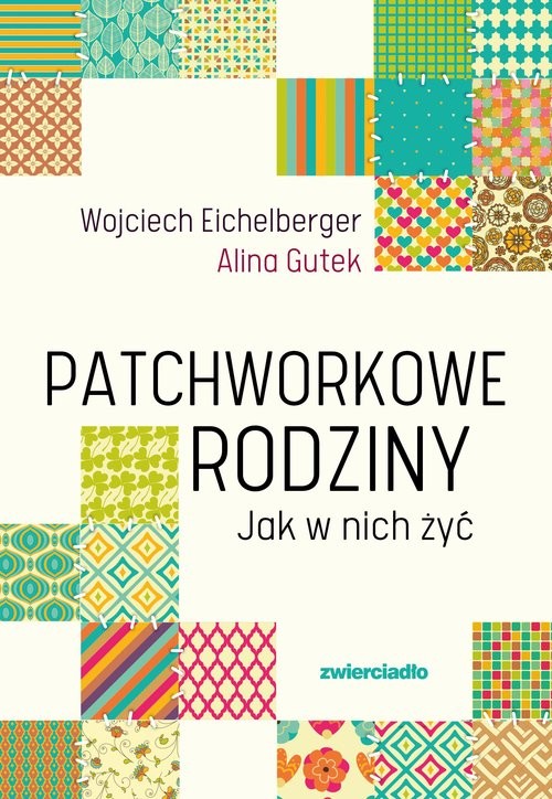 okładka Patchworkowe rodziny Jak w nich żyć książka | Alina Gutek, Wojciech Eichelberger