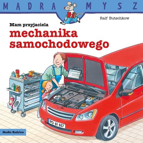 okładka Mądra Mysz. Mam przyjaciela mechanika samochodowego książka | Ralf Butschkow