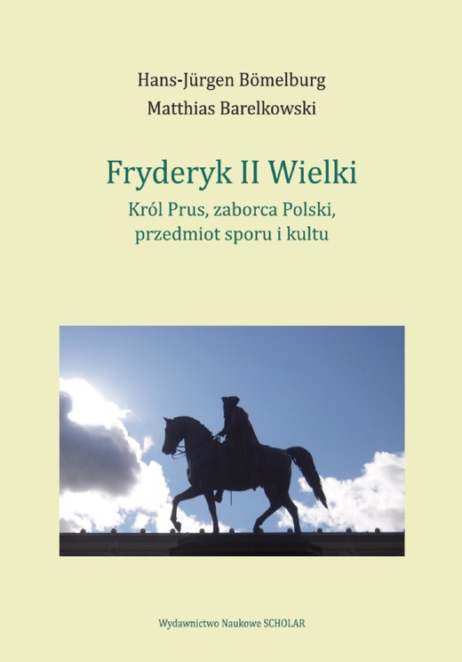 okładka Fryderyk II Wielki: król Prus, zaborca Polski, przedmiot sporu i kultu ebook | epub, pdf | Hans-Jürgen Bömelburg, Matthias Barelkowski