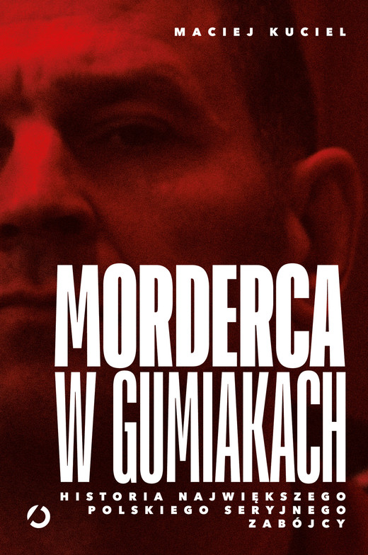 okładka Morderca w gumiakach. Historia największego polskiego seryjnego zabójcy ebook | epub, mobi | Maciej Kuciel