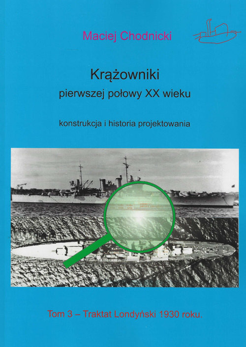okładka Krążowniki pierwszej połowy XX wieku Konstrukcja i historia projektowania tom 3 Traktat Londyński 1930 roku książka