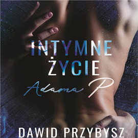 okładka Intymne życie Adama P. audiobook | MP3 | Przybysz Dawid