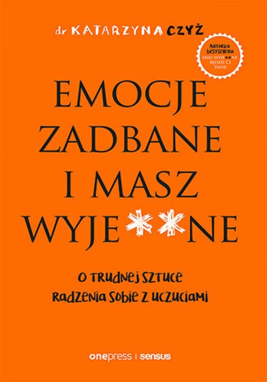 okładka Emocje zadbane i masz wyje**ne. O trudnej sztuce radzenia sobie z uczuciami audiobook | MP3 | dr Katarzyna Czyż