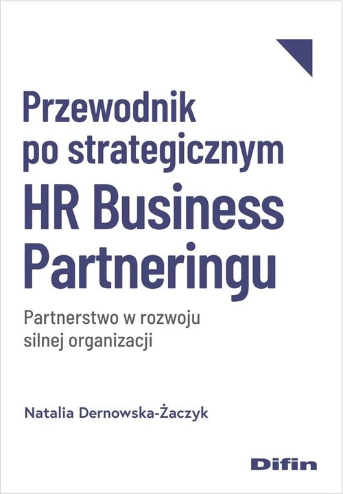 okładka Przewodnik po strategicznym HR Business Partneringu Partnerstwo w rozwoju silnej organizacji książka