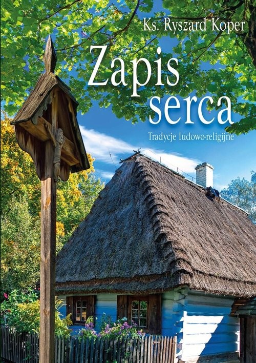 okładka Zapis serca Tradycje ludowo-religijne książka | Koper Ryszard