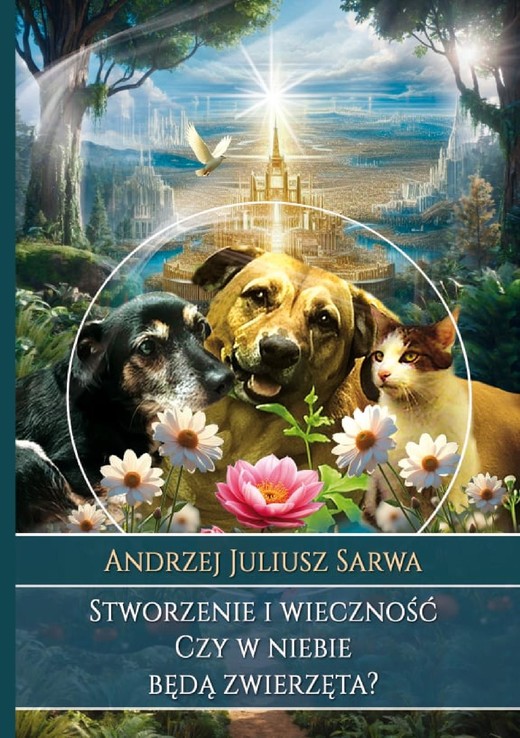 okładka Stworzenie i wieczność. Czy w niebie będą zwierzęta? ebook | epub, mobi, pdf | Andrzej Juliusz Sarwa