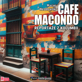 okładka Cafe Macondo. Reportaże z Kolumbii audiobook | MP3 | Maciej Wesołowski
