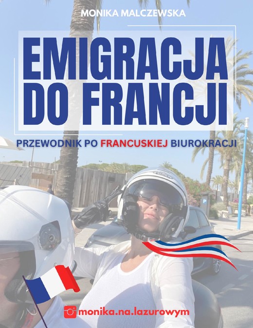 okładka Emigracja do Francji. Przewodnik po francuskiej biurokracji ebook | epub, mobi, pdf | Monika Malczewska