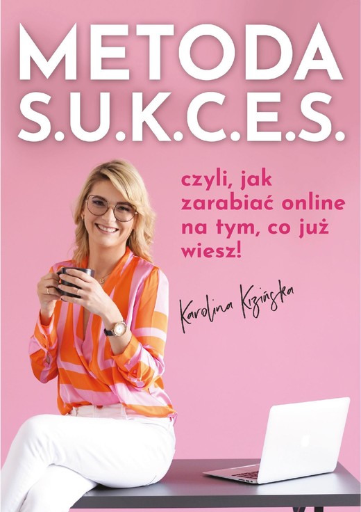 okładka Metoda S.U.K.C.E.S., czyli jak zarabiać online na tym, co już wiesz. ebook | epub, mobi | Karolina Kizińska